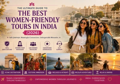 The Ultimate Guide to the Best Women-Friendly Tours in India (2026)
